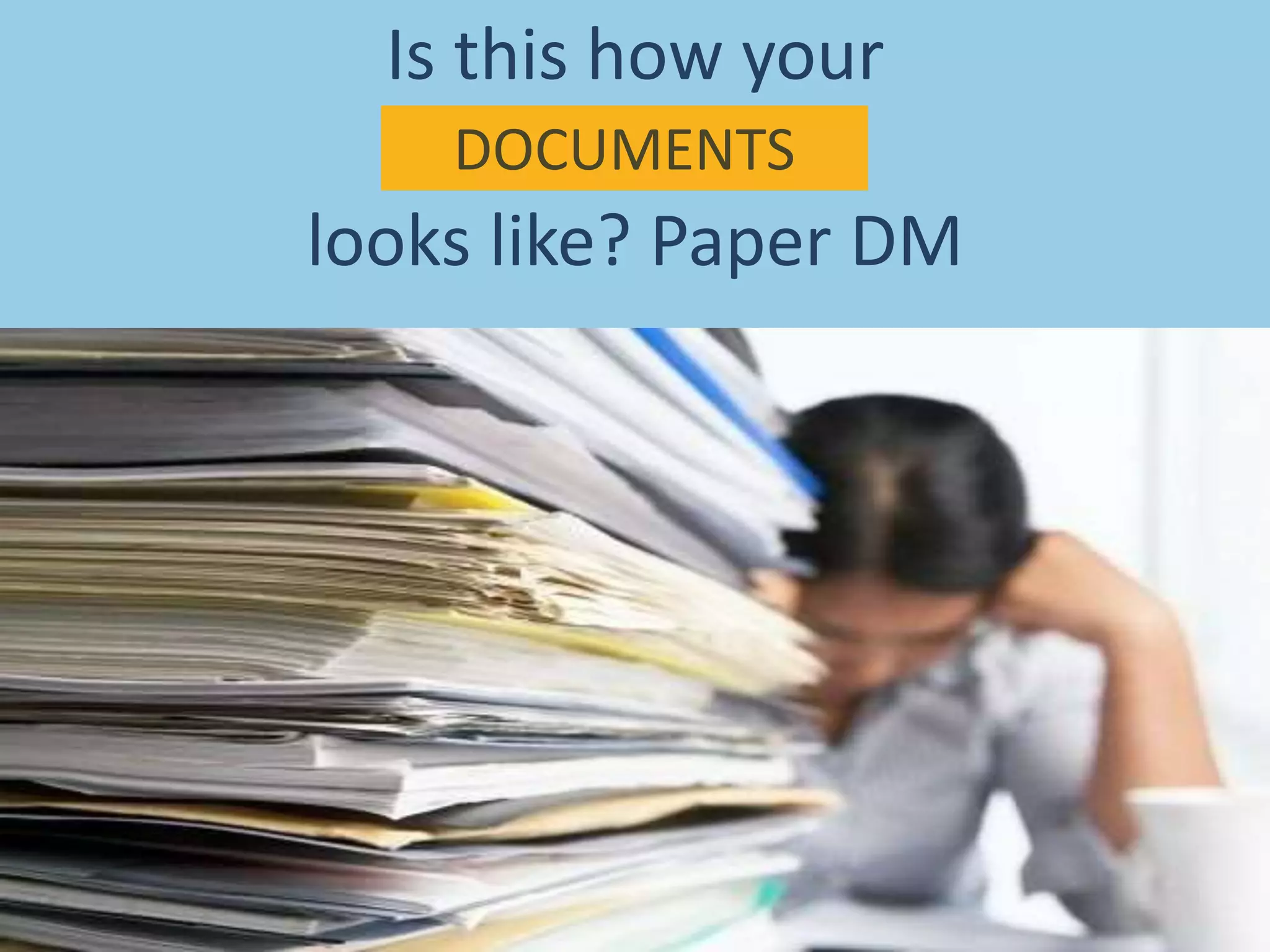 Is this how your
looks like? Paper DM
DOCUMENTS
 
