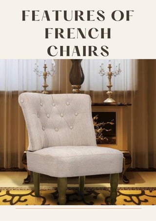 FEATURES OF
FRENCH
CHAIRS
 