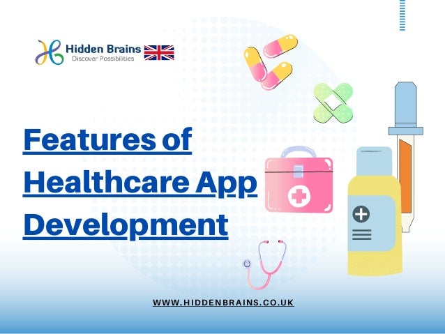WWW.HIDDENBRAINS.CO.UK
Features of
Healthcare App
Development
 