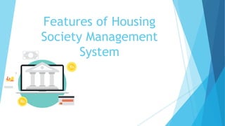 Features of Housing
Society Management
System
 