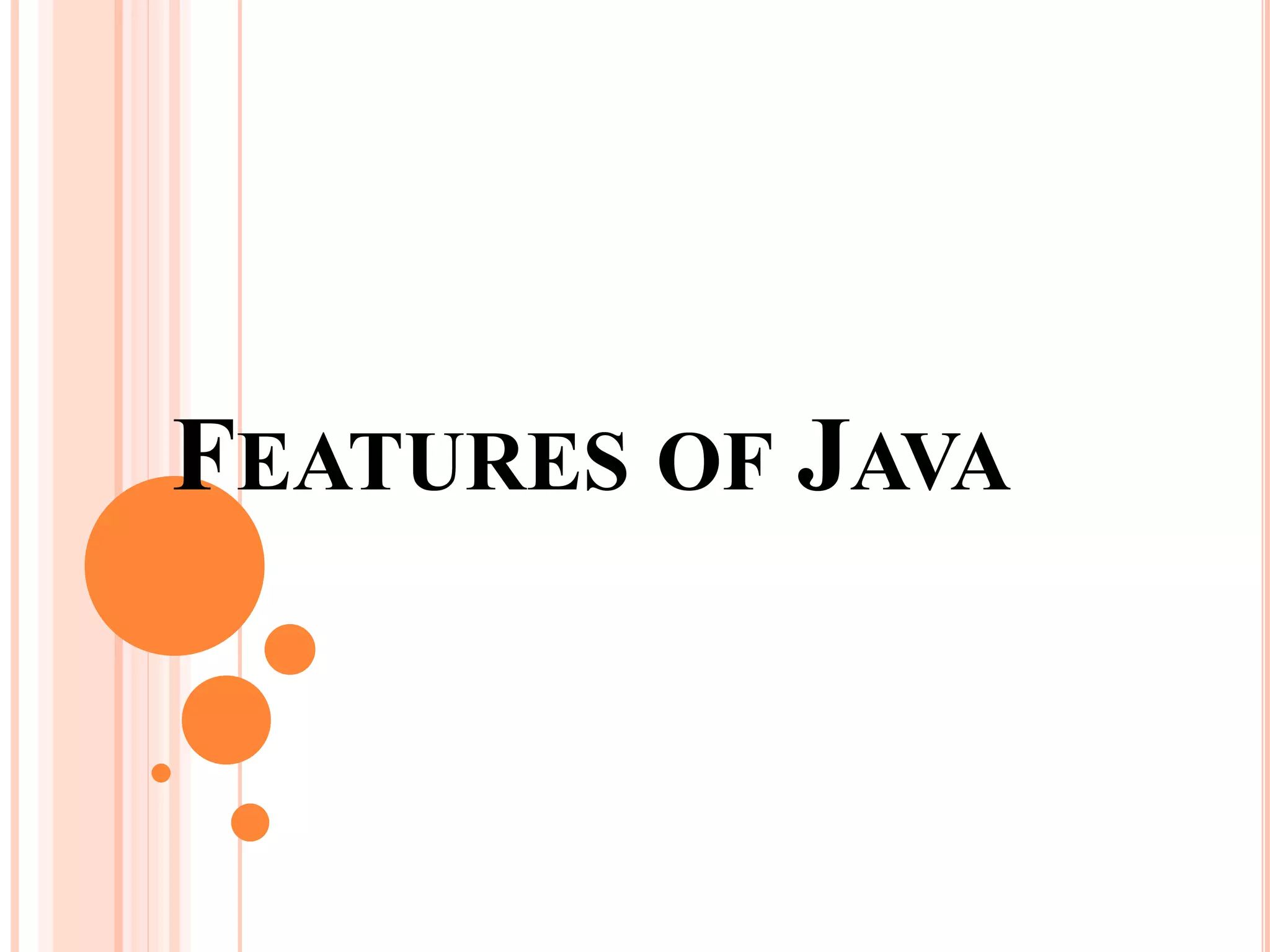 FEATURES OF JAVA
 