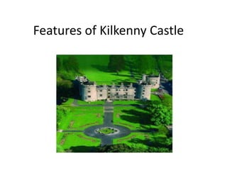 Features of Kilkenny Castle

 