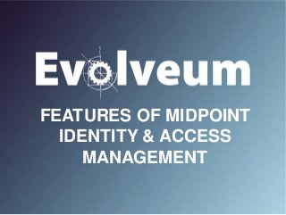 FEATURES OF MIDPOINT
IDENTITY & ACCESS
MANAGEMENT
 