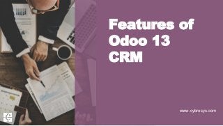 Features of
Odoo 13
CRM
www.cybrosys.com
 