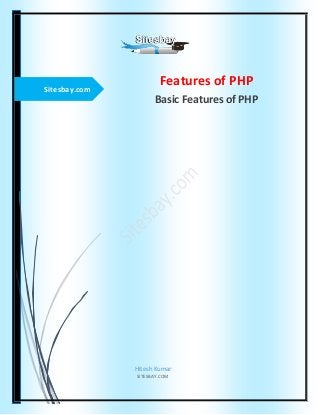 Sitesbay.com
Features of PHP
Basic Features of PHP
Hitesh Kumar
SITESBAY.COM
 