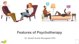 Features of Psychotherapy
Dr. Suresh Kumar Murugesan PhD
Yellow
Pond
 