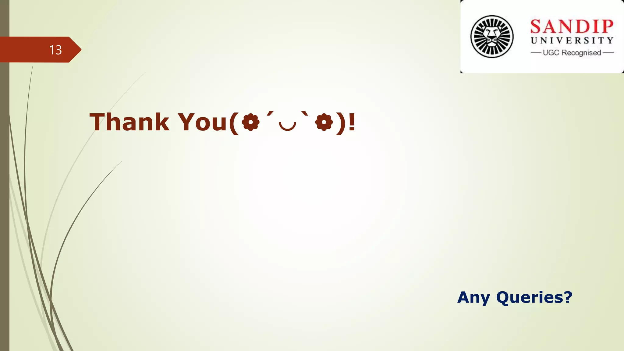 Thank You(❁´◡`❁)!
Any Queries?
13
 