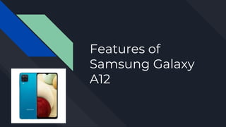 Features of
Samsung Galaxy
A12
 