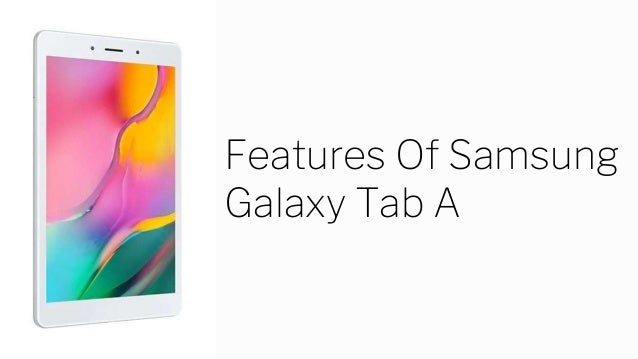 Features of samsung galaxy tab A | PPTX