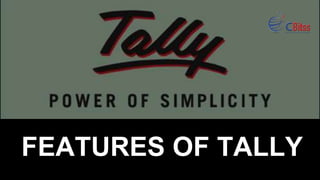 FEATURES OF TALLY
 