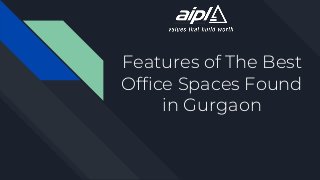 Features of The Best
Office Spaces Found
in Gurgaon
 