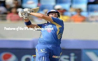 Features of the IPL t20 fantasy cricket
 