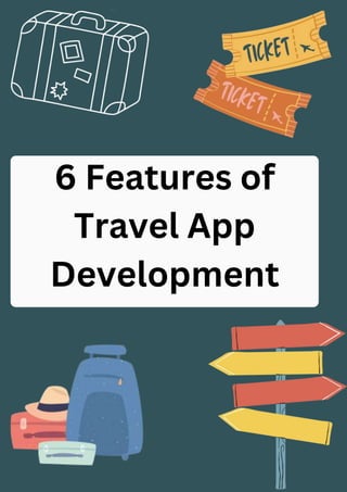 6 Features of
Travel App
Development
 