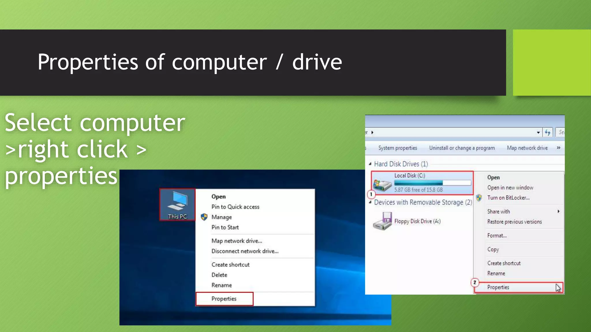 Properties of computer / drive
Select computer
>right click >
properties
 
