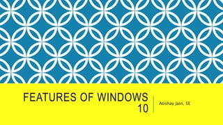Features of windows 10.pptx