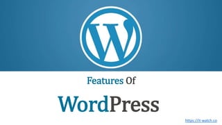 Introduction to WordPress
WordPress
Features Of
https://it-watch.co
 