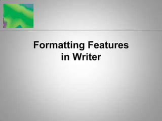 Formatting Features in Writer 