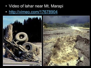 • Video of lahar near Mt. Marapi
• http://vimeo.com/17678904
 