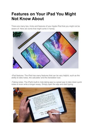 Features on Your iPad You Might
Not Know About
There are many tips, tricks and features of your Apple iPad that you might ...