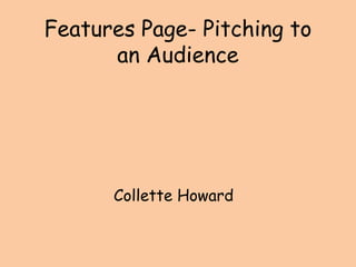 Features Page- Pitching to an Audience Collette Howard 