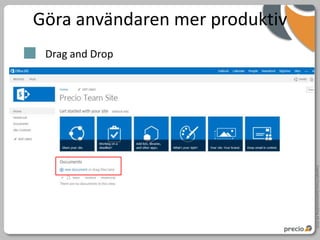 Göra användaren mer produktiv
 Drag and Drop




                                Copyright Precio Systemutveckling AB 2010
 