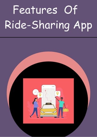 Features Of
Ride-Sharing App
 