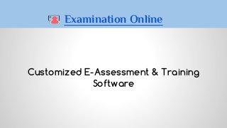 Customized E-Assessment & Training
Software
Examination Online
 