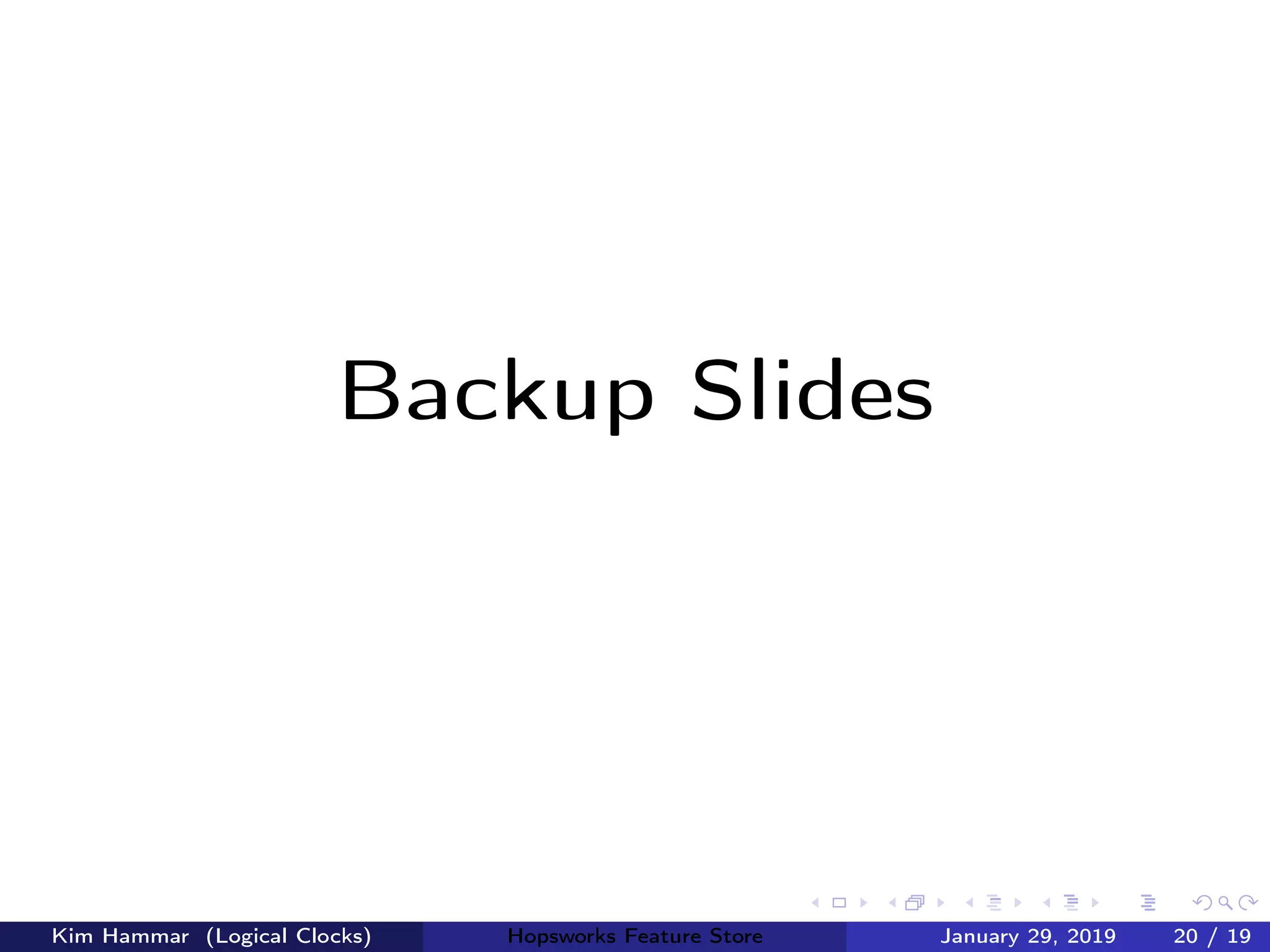 Backup Slides
Kim Hammar (Logical Clocks) Hopsworks Feature Store January 29, 2019 20 / 19
 