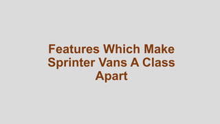 Features Which Make
Sprinter Vans A Class
Apart
 