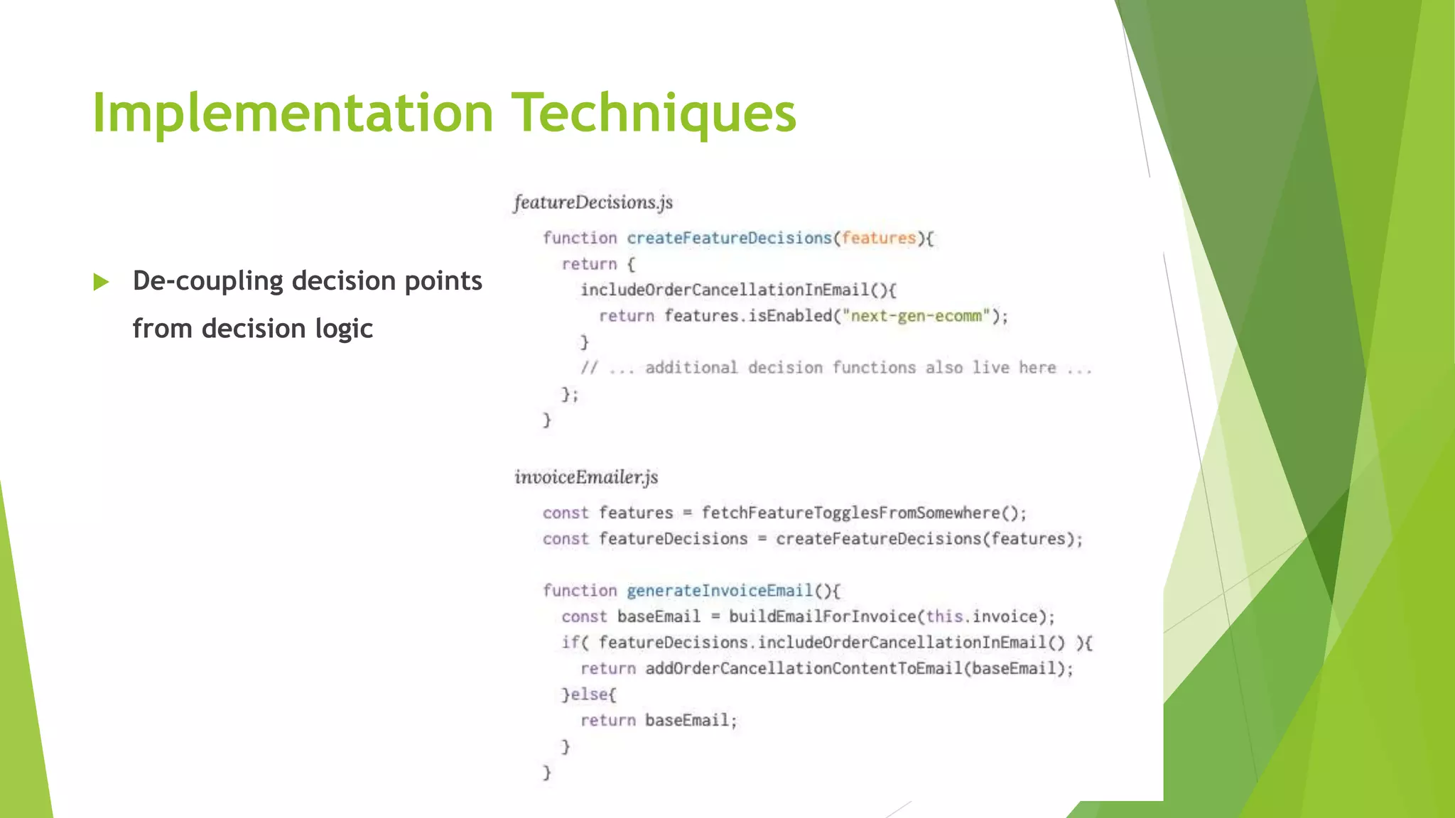 Implementation Techniques
 De-coupling decision points
from decision logic
 