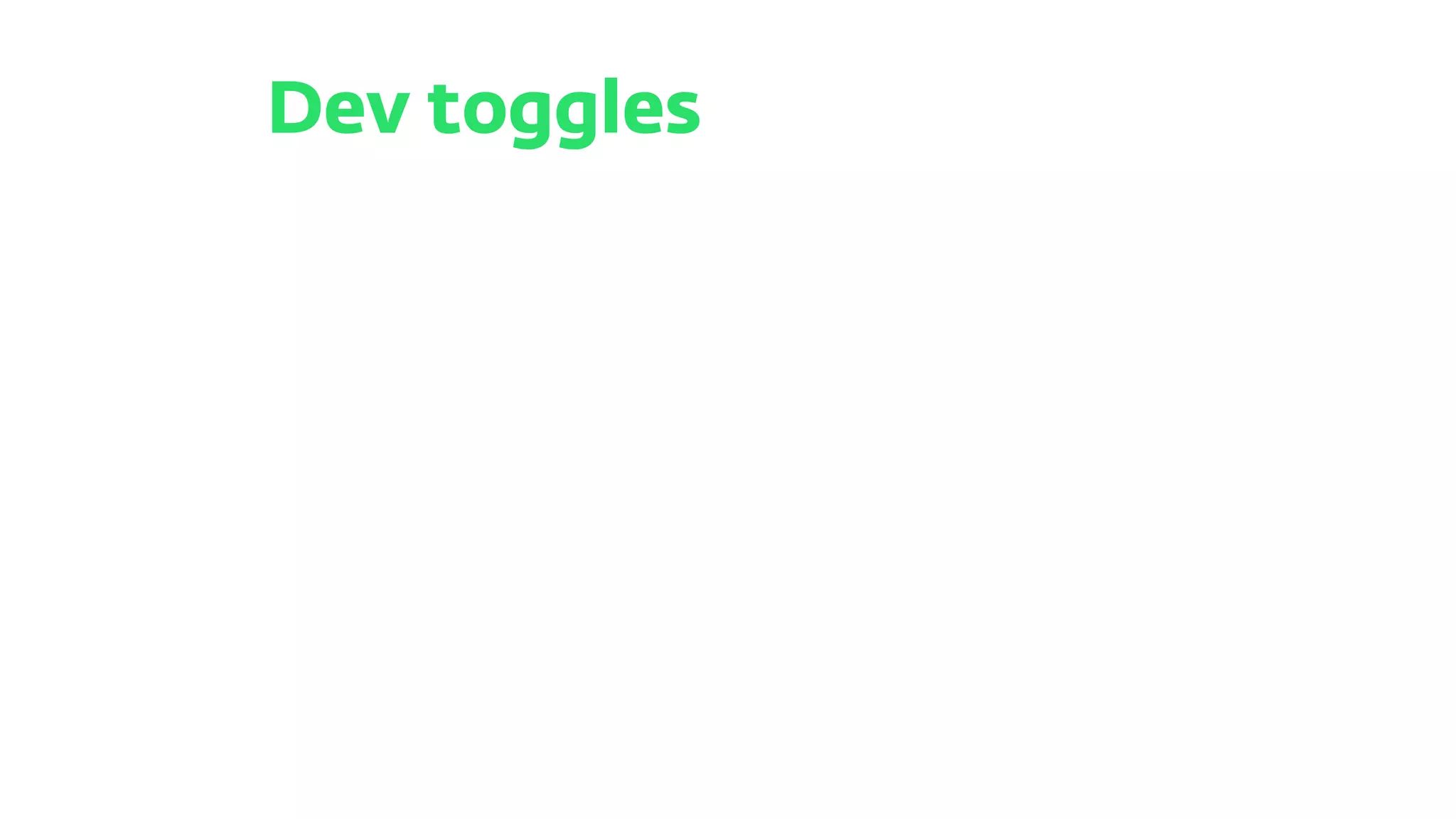 Dev toggles
 