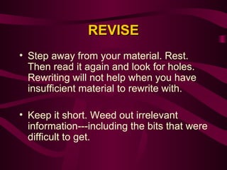 REVISE Step away from your material. Rest. Then read it again and look for holes. Rewriting will not help when you have insufficient material to rewrite with.   Keep it short. Weed out irrelevant information---including the bits that were difficult to get.   