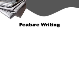 Feature Writing
 