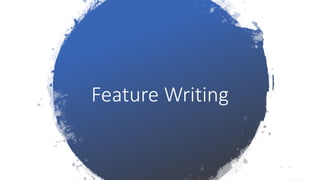 Feature Writing
 