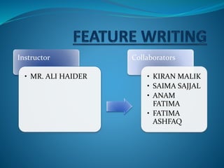 Instructor
• MR. ALI HAIDER
Collaborators
• KIRAN MALIK
• SAIMA SAJJAL
• ANAM
FATIMA
• FATIMA
ASHFAQ
 