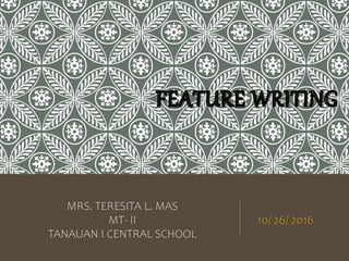 MRS. TERESITA L. MAS
MT- II
TANAUAN I CENTRAL SCHOOL
10/ 26/ 2016
 