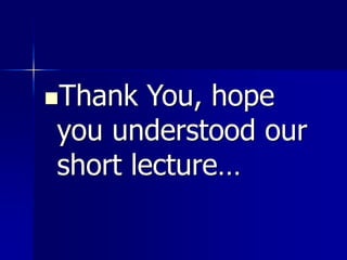 Thank You, hope
you understood our
short lecture…
 