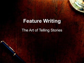 Feature Writing The Art of Telling Stories 