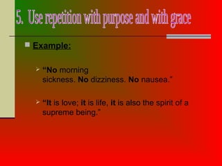 Example:
 “No morning
sickness. No dizziness. No nausea.”
 “It is love; it is life, it is also the spirit of a
supreme being.”
 
