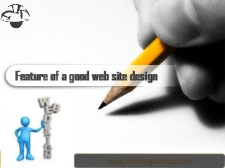 www.navdeepkumar.com
Feature of a good web site designFeature of a good web site design
 
