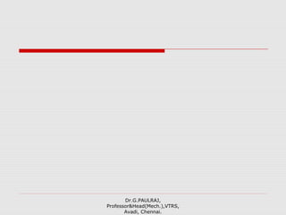 Dr.G.PAULRAJ,
Professor&Head(Mech.),VTRS,
Avadi, Chennai.
 