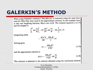 GALERKIN’S METHOD
Dr.G.PAULRAJ,
Professor&Head(Mech.),VTRS,
Avadi, Chennai.
 