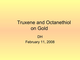 Truxene and Octanethiol on Gold  DH February 11, 2008 