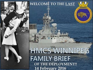WELCOME TO THE LAST
14 February 2016
OF THE DEPLOYMENT!!
 