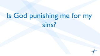 Is God punishing me for my
sins?	

 