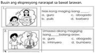 Buuin ang ekspresyong nararapat sa bawat larawan.
 