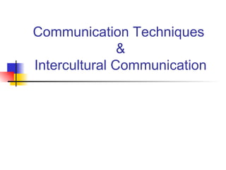 Communication Techniques  & Intercultural Communication 