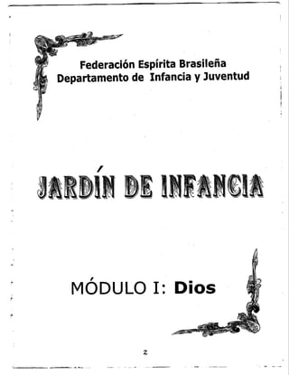 .r
Federación Espírita Brasileña
Departamento de Infancia y Juventud
,
MODULO 1: Dios
z
I
,
i
1
¡
¡
_._~- .--- - -- ----- ~
 