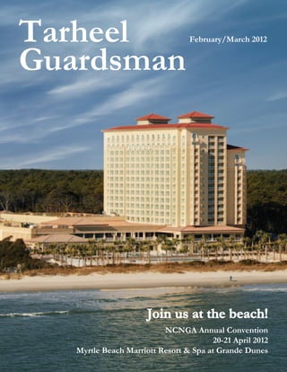 Tarheel                           February/March 2012


Guardsman




                      Join us at the beach!
                          NCNGA Annual Convention
                                        20-21 April 2012
   Myrtle Beach Marriott Resort & Spa at Grande Dunes
 