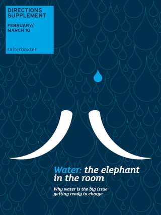 DIRECTIONS
SUPPLEMENT
FEbRUaRy/
MaRCh 10




             Water: the elephant
             in the room
             Why water is the big issue
             getting ready to charge
 
